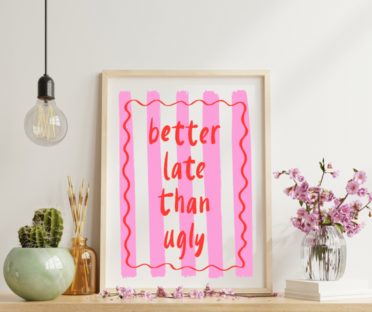 Affiche - Better late than ugly